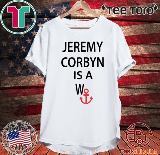 JEREMY CORBYN IS A WANCHOR SHIRT