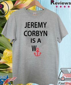 JEREMY CORBYN IS A WANCHOR SHIRT