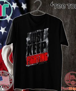 Just Keep Fighting Shirt