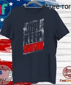 Just Keep Fighting Shirt