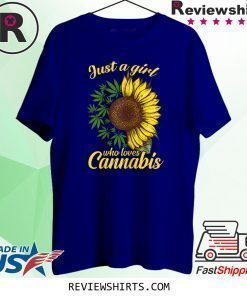 Just a girl who loves cannabis and sunflower shirt