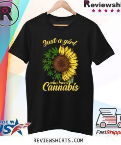 Just a girl who loves cannabis and sunflower shirt