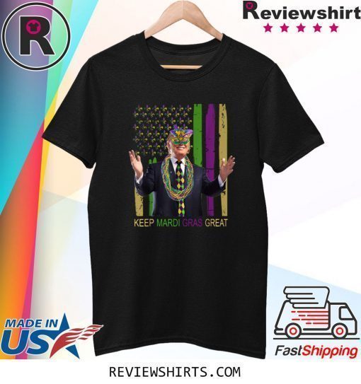 KEEP MARDI GRAS GREAT Funny Trump Mardi Gras 2020 Flag Shirt