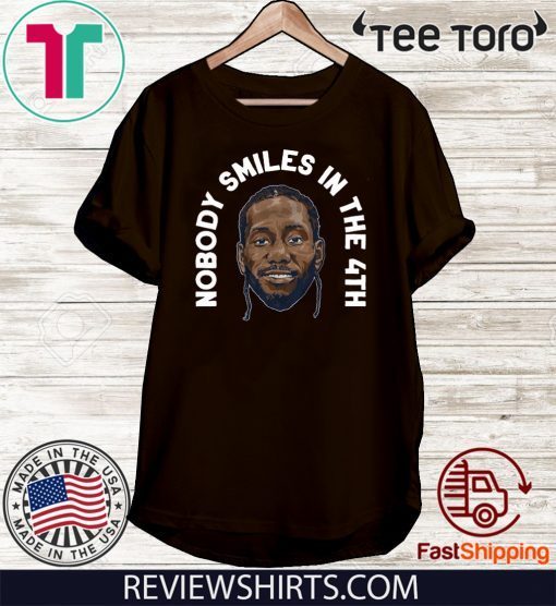 Kawhi Leonard Nobody Smiles in the 4th Shirt