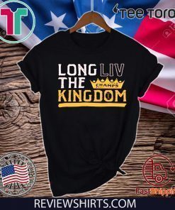 LONG LIV THE KINGDOM CHAMPS SHIRT