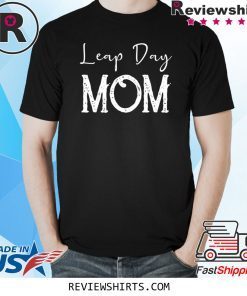 Leap Year Birthday Shirt Leapling Leaper Leap Day Mom Shirt