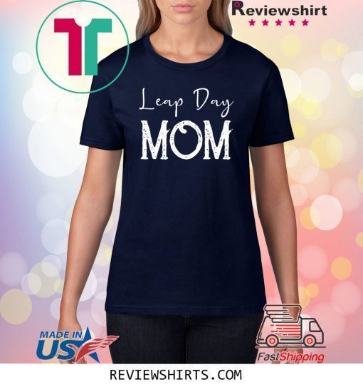 Leap Year Birthday Shirt Leapling Leaper Leap Day Mom Shirt
