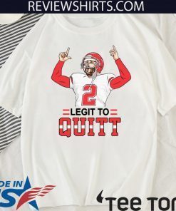 Legit To Quitt T Shirt