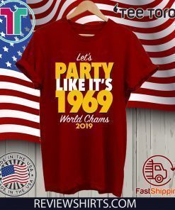 Let’s Party Like It’s 1969 Chiefs Shirts