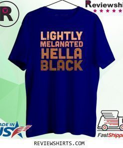 Lightly Melanated Hella Black Melanin African Pride Shirt