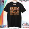 Lightly Melanated Hella Black Melanin African Pride Shirt