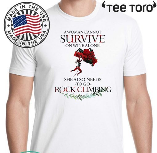 A Woman Cannot Survive On Wine Alone She Also Needs To Go Rock Climbing T-Shirt