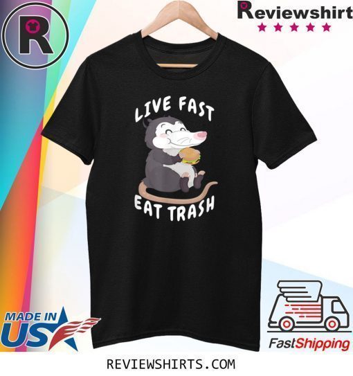 Live Fast Eat Trash Garbage Opossum Dank Junk Food Meme Shirt