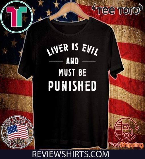 Liver Is Evil and Must Be Punished 2020 T-Shirt