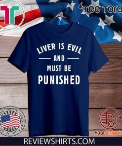 Liver Is Evil and Must Be Punished 2020 T-Shirt