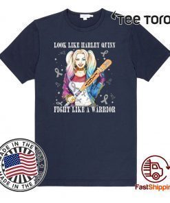 Look Like Harley Quinn Fight Like A Warrior Brain Cancer Awareness Limited Edition T-Shirt