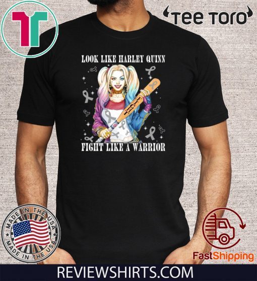 Look Like Harley Quinn Fight Like A Warrior Brain Cancer Awareness Limited Edition T-Shirt