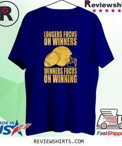 Loosers focus on winners winners focus on winning shirt