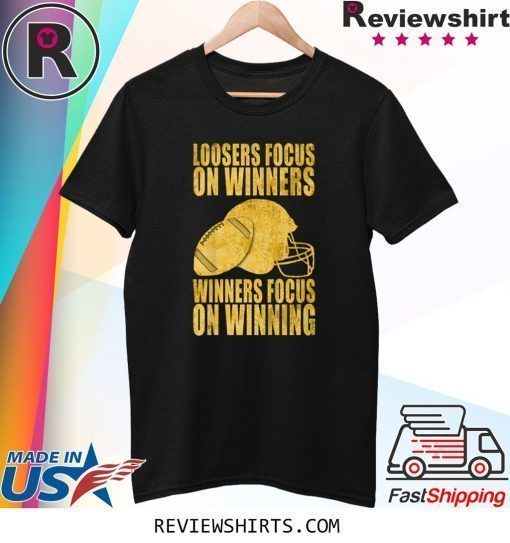 Loosers focus on winners winners focus on winning shirt