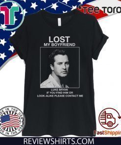 Lost my boyfriend Luke Bryan if you find him or look alike please contact me T-Shirt