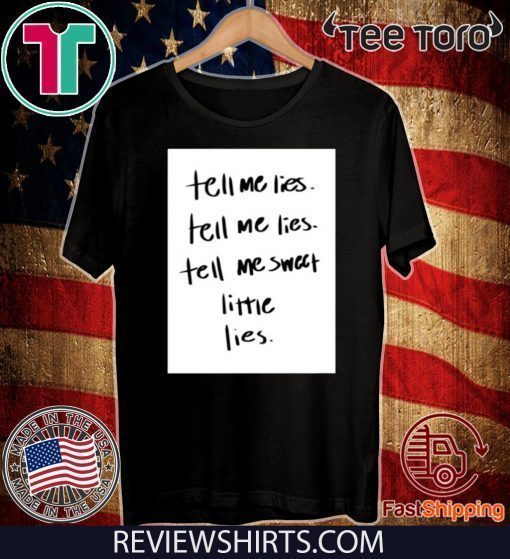 Lyrics Tell Me Lies Shirt - Tell Me Sweet Little Lies 2020 T-Shirt