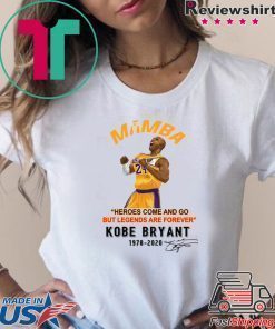 Mamba Heroes Come And Go But Legends Are Forever Kobe Bryant 1978 2020 Signatures Shirt