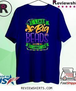 Mardi Gras Shirt 2020 I Like Big Beads And I Can Not Lie Shirt