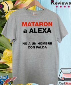 Mataron A Alexa No A Un Hombre Con Falda T-Shirt