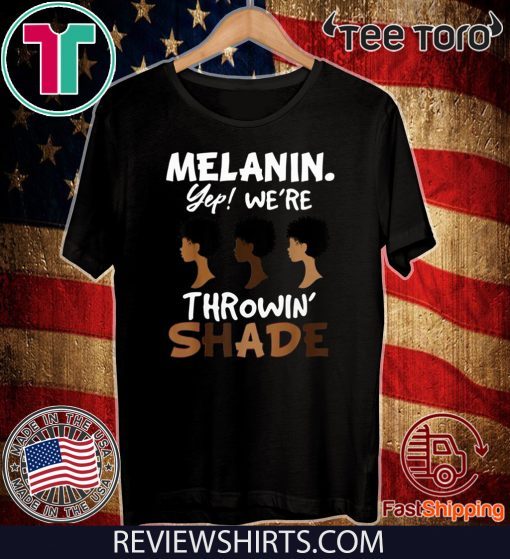 Melanin We’re Throwing Shade T-Shirt