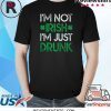 Irish St. Patrick's Day I'm Not Irish I'm Just Drunk Shirt