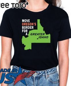 Move oregon’s border for greater Idaho Shirt