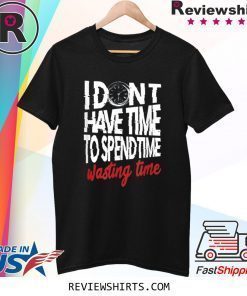 My Time Is Precious Time Management T-Shirt