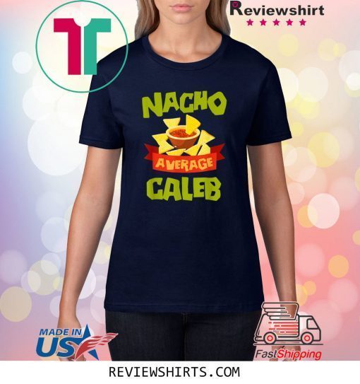 NACHO AVERAGE CALEB Funny Birthday Personalized Name T-Shirt