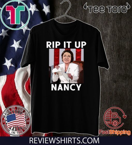 NANCY PELOSI RIPS UP TRUMP SPEECH RIP IT UP NANCY 2020 T-SHIRT