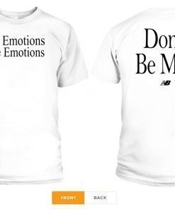 NO EMOTIONS - ARE EMOTIONS SHIRT DON'T BE MAD - KAWHI LEONARD T-SHIRT