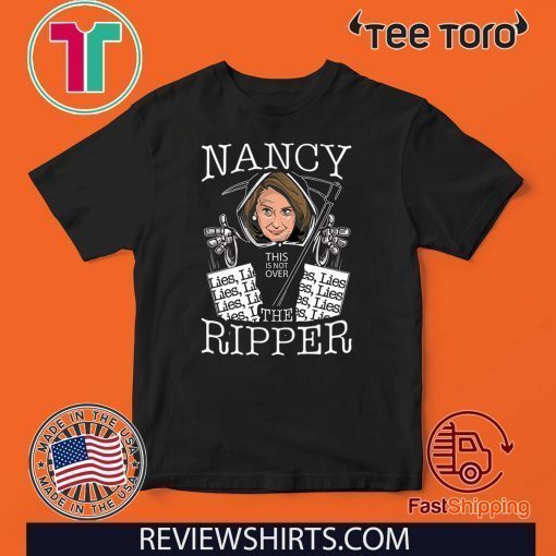 Nancy the Ripper Pelosi Rips Up Lies Anti Donald Trump 2020 T-Shirt