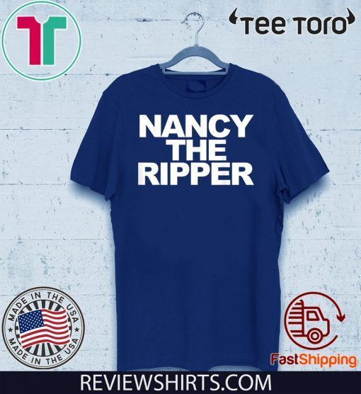 Nancy the Ripper funny Nancy Pelosi Nancy the Ripper Shirt