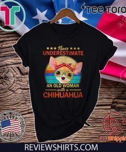 Never Underestimate An Old Woman With A Chihuahua Tee Shirt