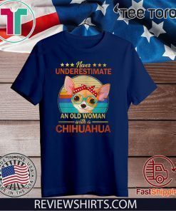 Never Underestimate An Old Woman With A Chihuahua Tee Shirt