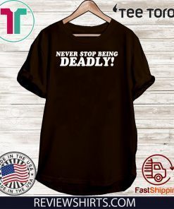 Never stop being Deadly 2020 T-Shirt