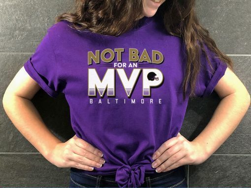 Not Bad For An MVP Shirt - Baltimore Football