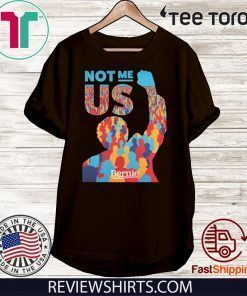 Not Me Us Bernie Sanders Limited Edition T-Shirt