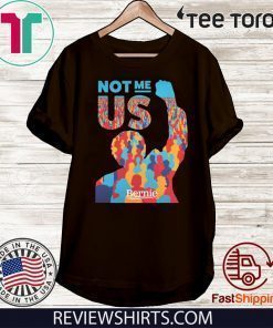 Not Me Us Bernie Sanders Shirt