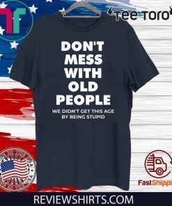 don’t mess with old people for Father’s Day Shirt