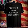 Official you're a lying dog faced pony soldier funny T-Shirt