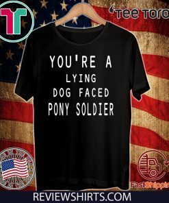Official you're a lying dog faced pony soldier funny T-Shirt