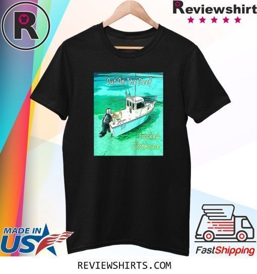 Out On The Reef Crooked Pilothouse Boat Tee Shirt