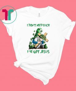 Patrick day Gnomies I don’t need lucky I’ve got Jesus shirt