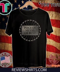 Piece Of Metal Or Bust Shirt