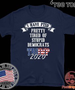 Pretty Tired Stupid Democrats Donald Trump 2020 T-Shirt